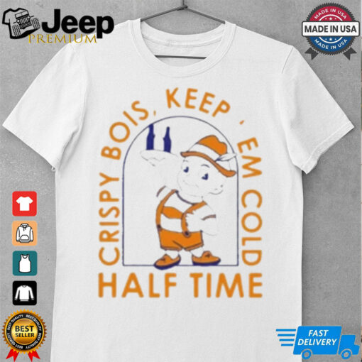 Crispy Bois Keep Em Cold Half Time Shirt