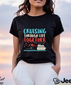 Cruising Life Together Anniversary Cruise Trip Couple Gift Shirt