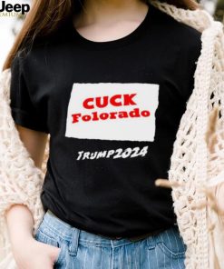 Cuck Colorado Trump 2024 Shirt