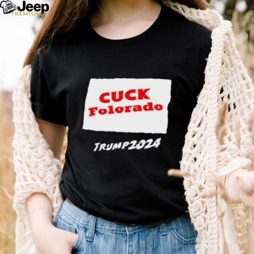 Cuck Colorado Trump 2024 Shirt