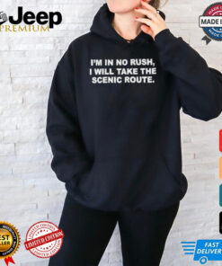 Culture Jpeg I’m In No Rush I Will Take The Scenic Route Shirt