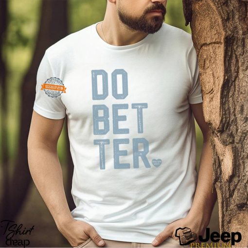 DO BETTER.   LABEL•LESS Shirt