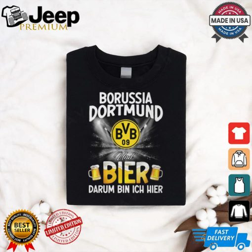 DOR Und Bier Darum Bin Ich Bier shirt