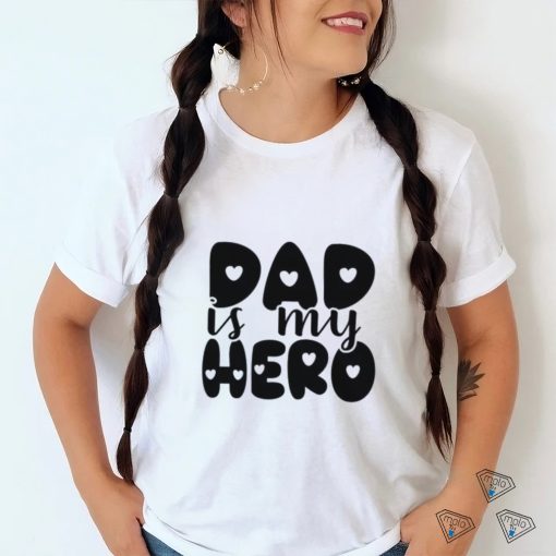 Dad Is My Hero shirt