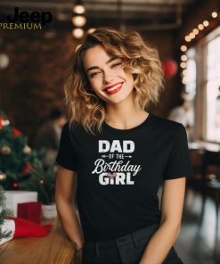 Dad Of The Birthday Daughter Girl 2024 Shirt