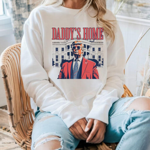 Daddy’s Home Shirt, Funny Trump Shirt, Trump 2024 T Shirt