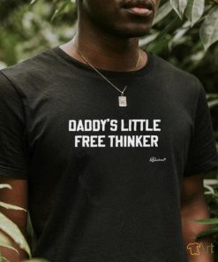 Daddy's Little Free Thinker Shirt