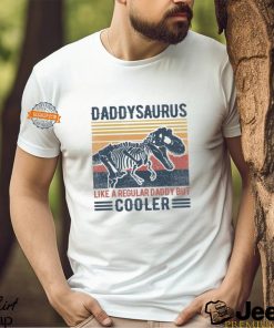 Daddysaurus Like A Regular Daddy But Cooler Shirt