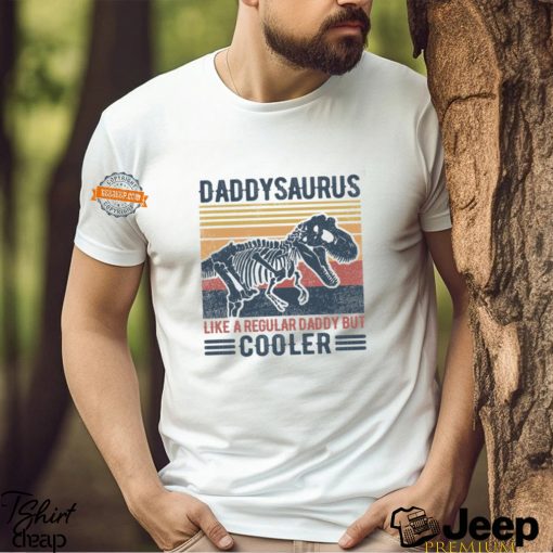 Daddysaurus Like A Regular Daddy But Cooler Shirt