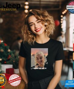 Daenerys Targaryen I Fucking Told You So Shirt