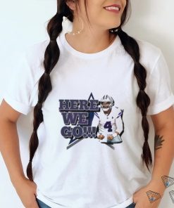 Dak Prescott Here We Go Dallas Cowboys Player Shirt