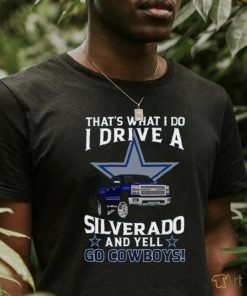 Dallas Cowboys Football That’s What I Do Silverado And Yell Cowboys Fan T Shirt