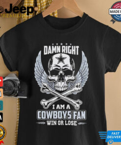 Dallas Cowboys skull and bones waterproof damn right I am a Cowboys fan win or lose shirt