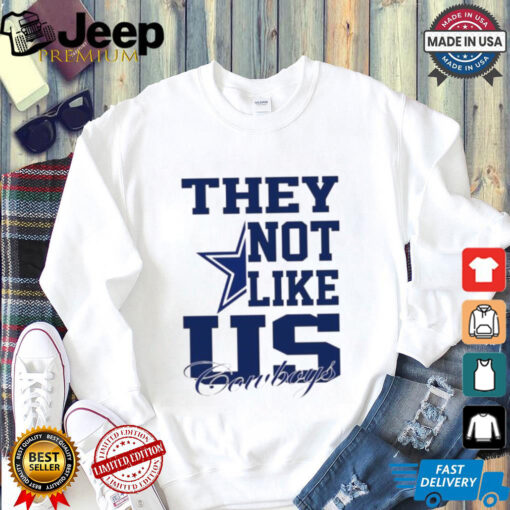 Dallas Cowboys they not like us shirt