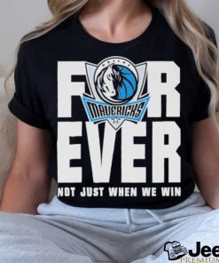 Dallas Mavericks Mavs Forever Not Just When We Win Shirt