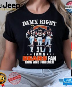 Damn Right I Am A Chicago Bears Payton, Butkus And Singletary Fan Now And Forever Shirt