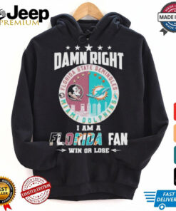 Damn Right I Am A Florida State Seminoles X Miami Dolphins Fan Win Or Lose Shirt