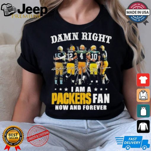 Damn Right I Am A Green Bay Packers Fan Now And Forever 2024 2025 Shirt