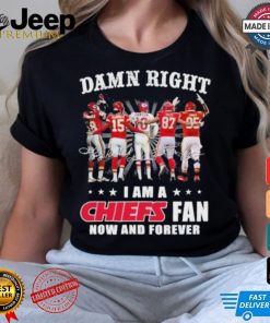 Damn Right I Am A Kansas City Chiefs Fan Now And Forever 2024 2025 Shirt