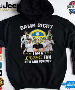 Damn Right I Am A LUFC Fan Now And Forever 2D T Shirt