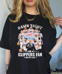 Damn Right I Am A Los Angeles Clippers Fan Win Or Lose Signatures Shirt