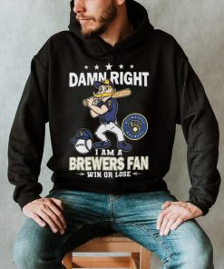 Damn Right I Am A Milwaukee Brewers Mascot Fan Win Or Lose 2024 Shirt