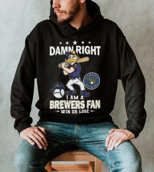 Damn Right I Am A Milwaukee Brewers Mascot Fan Win Or Lose 2024 Shirt