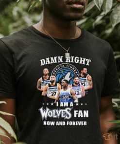 Damn Right I Am A Minnesota Timberwolves Fan Now And Forever 2024 NBA Playoffs Shirt