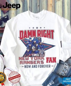 Damn Right I Am A New York Rangers Hockey Fan Now And Forever Shirt