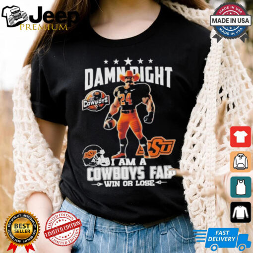 Damn Right I Am A Oklahoma State Cowboys Mascot Fan Win Or Lose Shirt