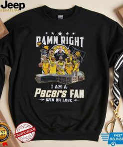 Damn Right I Am A Pacers Fan Win Or Lose T Shirt