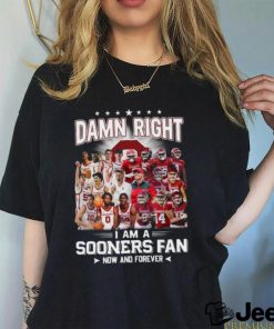 Damn Right I Am A Sooners Fan Now And Forever Shirt