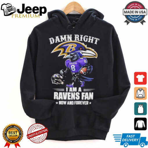 Damn right I am a Ravens fan now and forever mascot shirt