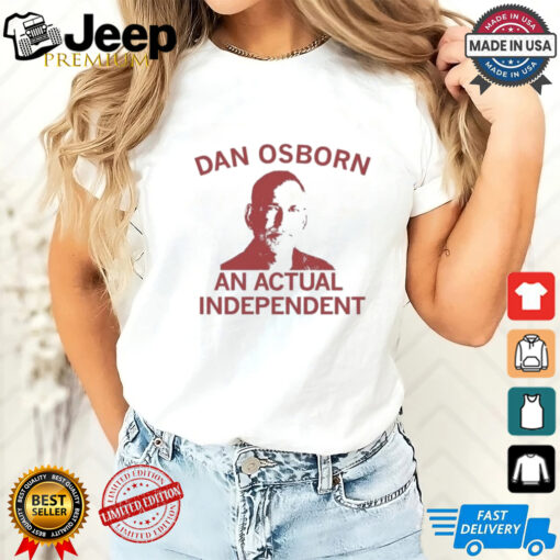 Dan Osborn – An Actual Independent ’24 t shirt