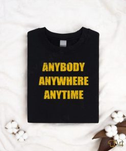 Dan Quinn Waeing Anybody Anywhere Anytime Tee Shirt