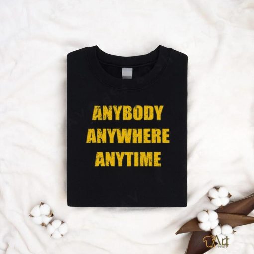 Dan Quinn Waeing Anybody Anywhere Anytime Tee Shirt