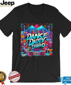 Dance Daddy DeNero vancity’s finest shirt