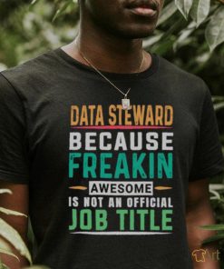 Data Steward Because Freaking Awesome Job T Shirt