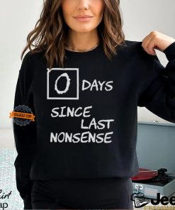 Day Since Last Nonsense Shirt