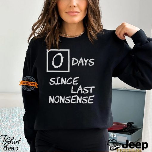 Day Since Last Nonsense Shirt