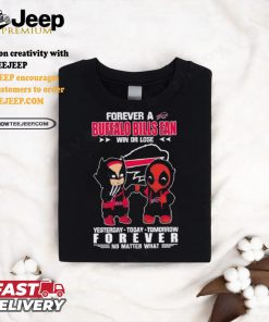 Deadpool And Wolverine Forever A Buffalo Bills Fan Win Or Lose Forever No Matter What Shirt