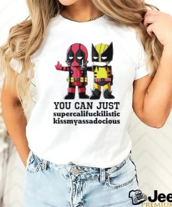 Deadpool and Wolverine you can just supercalifuckilistic kissmyassadocious shirt