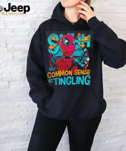 Deadpool shhh my common sense is tingling shirt