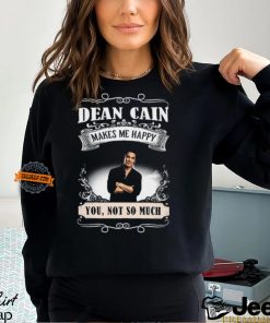 Dean Cain Makes Me Happy You Not So Much Shirt