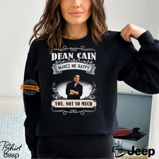 Dean Cain Makes Me Happy You Not So Much Shirt