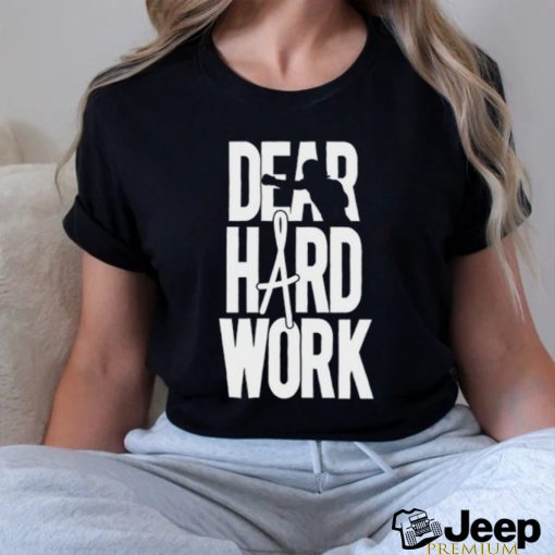 Dear Hard Work Shirt