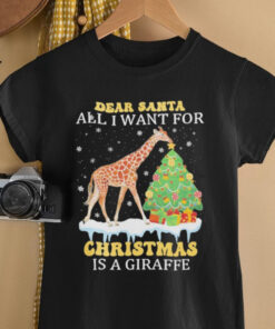 Dear Santa All I Want For Christmas Is A Christmas Giraffe Shirt