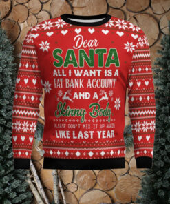 Dear Santa All I want Fat Bank Account Skinny Body Ugly Christmas Sweater