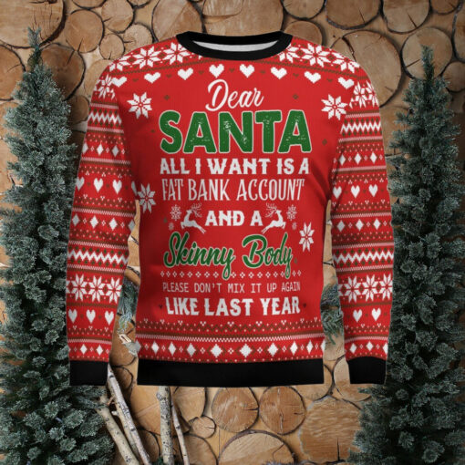 Dear Santa All I want Fat Bank Account Skinny Body Ugly Christmas Sweater