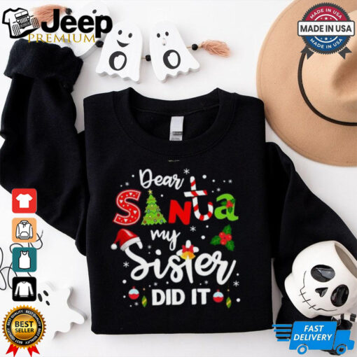 Dear Santa My Sister Did It Christmas shirt